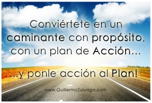 conviertete en un caminante con proposito con un plan de accion y ponle acción al Plan! copy