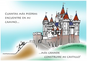 mientras mas piedras encuentres en tu más grande construirás tu castillo - Guillermo Zuluaga